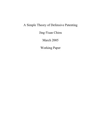 A Simple Theory of Defensive Patenting  Jing-Yuan Chiou  March 2005  Working Paper  Patent System