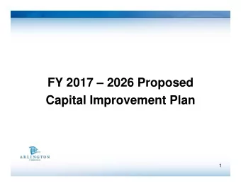 FY 2017  2026 Proposed  Capital Improvement Plan  1  Proposed CIP  Reflects numerous planning