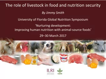 The role of livestock in food and nutrition security  By Jimmy Smith  University of Florida Global