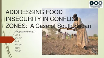 ADDRESSING FOOD  INSECURITY IN CONFLICT  ZONES:  A Case of South Sudan  Group Members (7)  -Ming