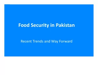 Food Security in Pakistan  Recent Trends and Way Forward  Outline    Pakistan overview and