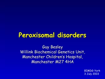 Peroxisomal disorders  disorders  Peroxisomal  Guy Besley  Guy Besley  Willink Biochemical Genetics