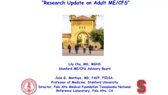 Research Update on Adult ME/CFS  Lily Chu, MD, MSHS  Stanford ME/CFS Advisory Board  Jose G.