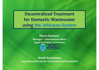 Decentralized Treatment  for Domestic Wastewater  using the Johkasou System  Pierre Flamand