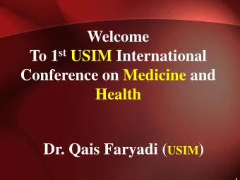 To 1 st USIM International  Conference on Medicine and  Health Dr. Qais Faryadi ( USIM )  1