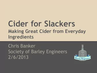 Cider for Slackers  Making Great Cider from Everyday  Ingredients  Chris Banker  Society of Barley