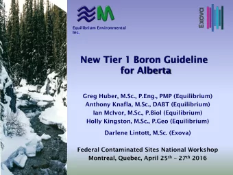 New Tier 1 Boron Guideline  for Alberta  Greg Huber, M.Sc., P.Eng., PMP (Equilibrium)  Anthony