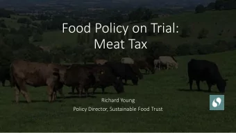 Food Policy on Trial:  Meat Tax  Richard Young  Policy Director, Sustainable Food Trust  Me  Meat T