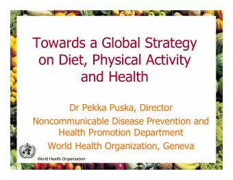 Towards a Global Strategy  on Diet, Physical Activity  and Health  Dr Pekka Puska, Director