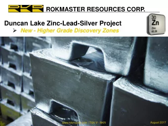 Duncan Lake Zinc-Lead-Silver Project  New - Higher Grade Discovery Zones  February 20, 2017