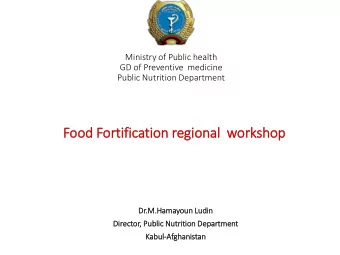 Food Fortifi  ficati  tion regio  ional  w  workshop  Dr.M.Hamayoun Lu  Dr  Ludin  Director, Public