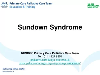 Sundown Syndrome NHSGGC Primary Care Palliative Care Team  Tel:  0141 427 8254