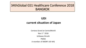 34th  thGlobal GS  GS1 H  Health  thcare C  Confer  eren  ence  e 2018  BANGKOK  UDI  current