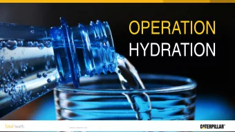 OPERATION  HYDRATION  Caterpillar Confidential Green  1  Our Mission: Educate, Encourage ,