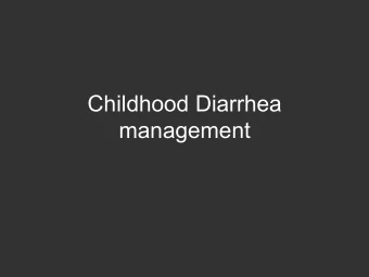 Childhood Diarrhea  management  Diarrhea- 2-59 months  Three or more loose  stools in 24 hours