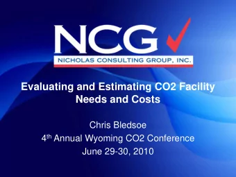 Evaluating and Estimating CO2 Facility  Needs and Costs  Chris Bledsoe 4 th Annual Wyoming CO2