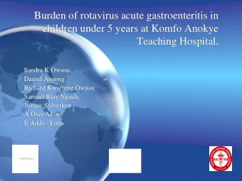 Burden of rotavirus acute gastroenteritis in  children under 5 years at Komfo Anokye  Teaching