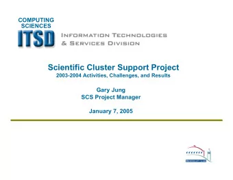 Scientific Cluster Support Project  2003-2004 Activities, Challenges, and Results  Gary Jung  SCS