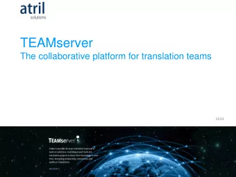 TEAMserver  The collaborative platform for translation teams  2014 TEAMserver  The concept :
