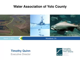 Water Association of Yolo County  March 7, 2011  Woodland, CA  Timothy Quinn Executive Director