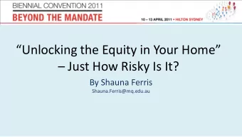 Unlocking the Equity in Your Home   Just How Risky Is It?  By Shauna Ferris