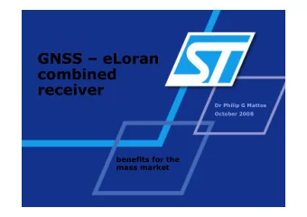GNSS  eLoran  combined  receiver  Dr Philip G Mattos  October 2008  benefits for the  mass