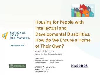 Housing for People with  Intellectual and  Developmental Disabilities:  How do We Ensure a Home  of