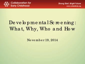 De ve lo pme nta l Sc re e ning :  Wha t, Why, Who  a nd Ho w  No ve mb e r 19, 2014  BACKGROUND