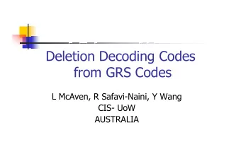 Deletion Decoding Codes  from GRS Codes  L McAven, R Safavi-Naini, Y Wang  CIS- UoW  AUSTRALIA