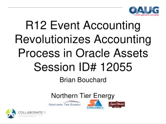 Revolutionizes Accounting  Process in Oracle Assets  Session ID# 12055  Brian Bouchard  Northern