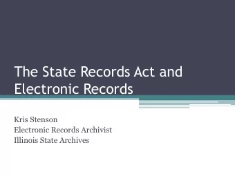 Electronic Records  Kris Stenson  Electronic Records Archivist  Illinois State Archives  Outline
