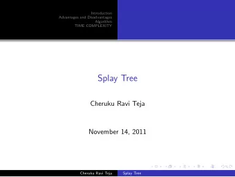 Splay Tree  Cheruku Ravi Teja  November 14, 2011  Cheruku Ravi Teja  Splay Tree  Introduction