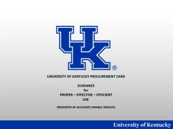 UNIVERSITY OF KENTUCKY PROCUREMENT CARD  GUIDANCE  for  PROPER  EFFECTIVE  EFFICIENT  USE
