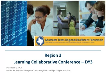 Region 3  Learning Collaborative Conference  DY3  December 4, 2013  Hosted by: Harris Health