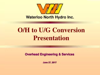 O/H to U/G Conversion  Presentation  Overhead Engineering &amp; Services  June 27, 2017