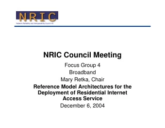 NRIC Council Meeting  Focus Group 4  Broadband  Mary Retka, Chair  Reference Model Architectures