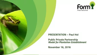 PRESENTATION  Paul Hol  Public Private Partnership  Model for Plantation Establishment  November