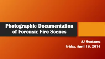 Pho  hoto  tographi  phic  c Docum  cumentation  of Fo  Fore  rensic  c Fi  Fire  re Scene  cenes