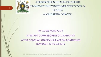 A PRESENTATION ON NON-MOTORISED  TRANSPORT POLICY (NMT) IMPLEMENTATION IN  1  UGANDA ( A CASE STUDY