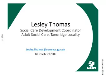 Lesley Thomas  Social Care Development Coordinator  Page 17  Adult Social Care, Tandridge Locality