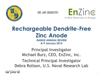 Rechargeable Dendrite-Free  Zinc Anode  RANGE ANNUAL REVIEW 8  9 January 2015  Principal