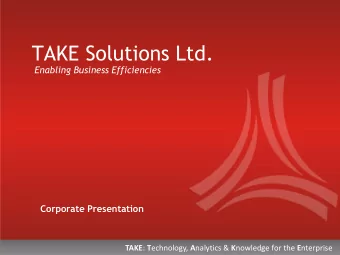 TAKE Solutions Ltd.  Enabling Business Efficiencies  Corporate Presentation TAKE : T echnology, A