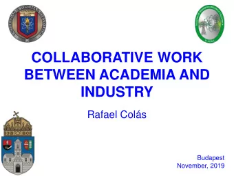COLLABORATIVE WORK  BETWEEN ACADEMIA AND  INDUSTRY  Rafael Cols  Budapest  November, 2019