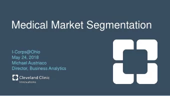 Medical Market Segmentation  I-Corps@Ohio  May 24, 2018  Michael Austriaco  Director, Business