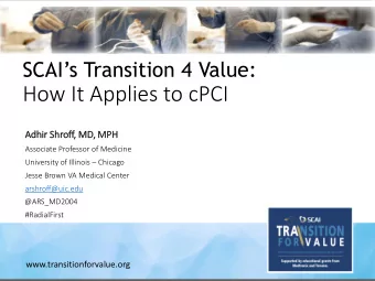 How It Applies to cPCI  Adhir Shroff, MD, MPH  Associate Professor of Medicine University of