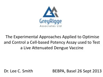 Dr. Lee C. Smith  BEBPA, Basel 26 Sept 2013  Topics Covered  What is Dengue and the need for a