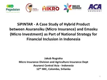 SiPINTAR - A Case Study of Hybrid Product  between Asuransiku (Micro Insurance) and Emasku  (Micro