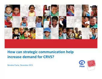 How can strategic communication help increase demand for CRVS?  Nicoleta Panta, December 2015  What