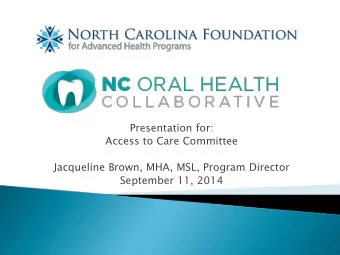 Presentation for:  Access to Care Committee  Jacqueline Brown, MHA, MSL, Program Director