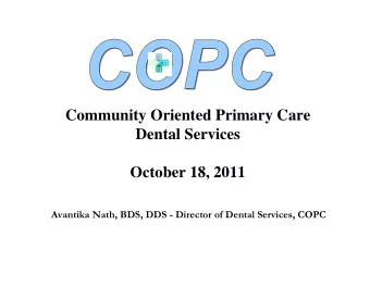 Community Oriented Primary Care  Dental Services  October 18, 2011  Avantika Nath, BDS, DDS -